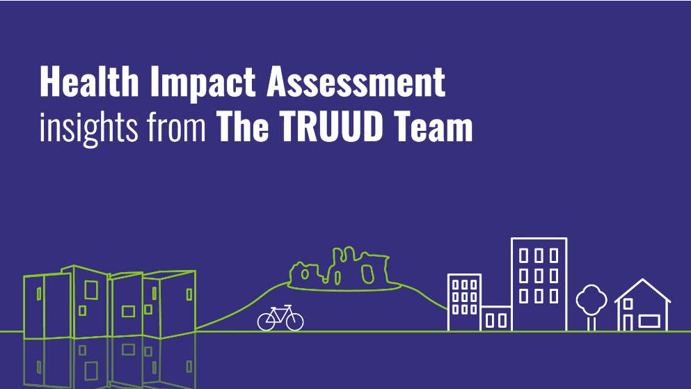 Health Impact Assessment insights from the TRUUD Team